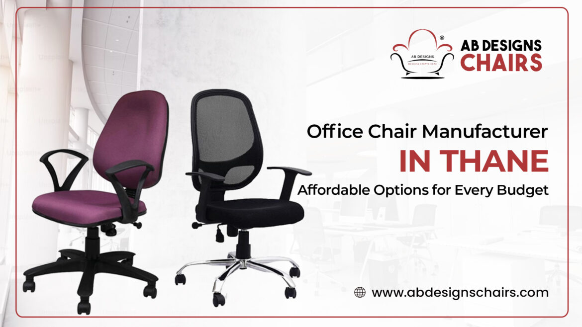 Office Chair Manufacturer in Thane: Affordable Options for Every Budget