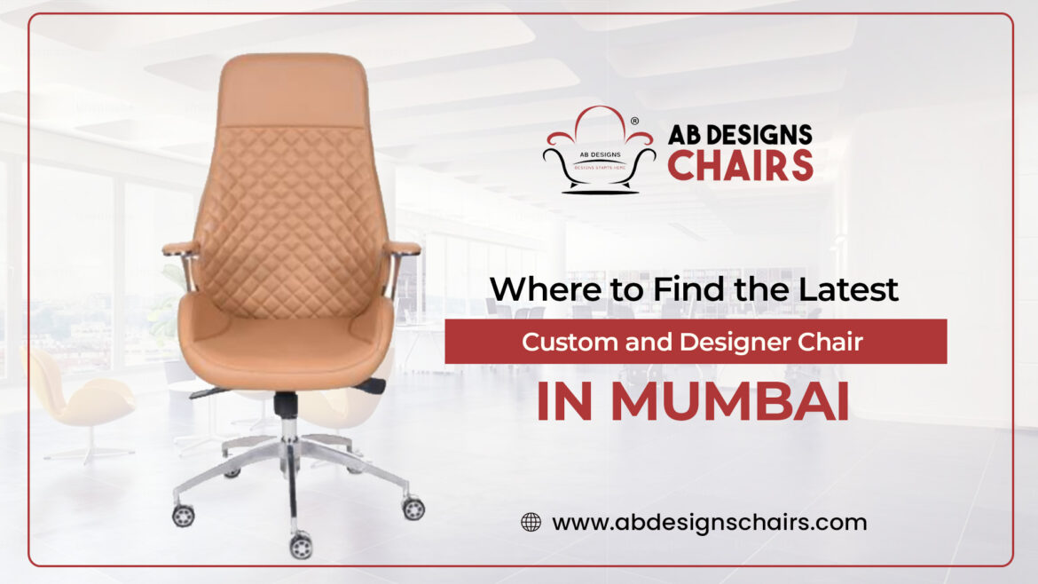 Where to Find the Latest Custom and Designer Chairs in Mumbai