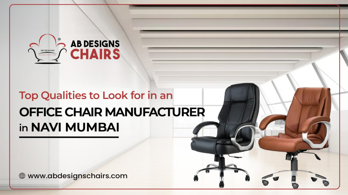Top Qualities to Look for in an Office Chair Manufacturer in Navi Mumbai